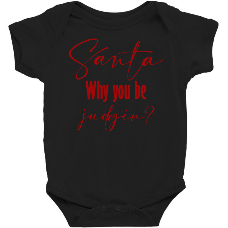 Santa Why You Be Judgin Baby Bodysuit by ŞEN | Artistshot