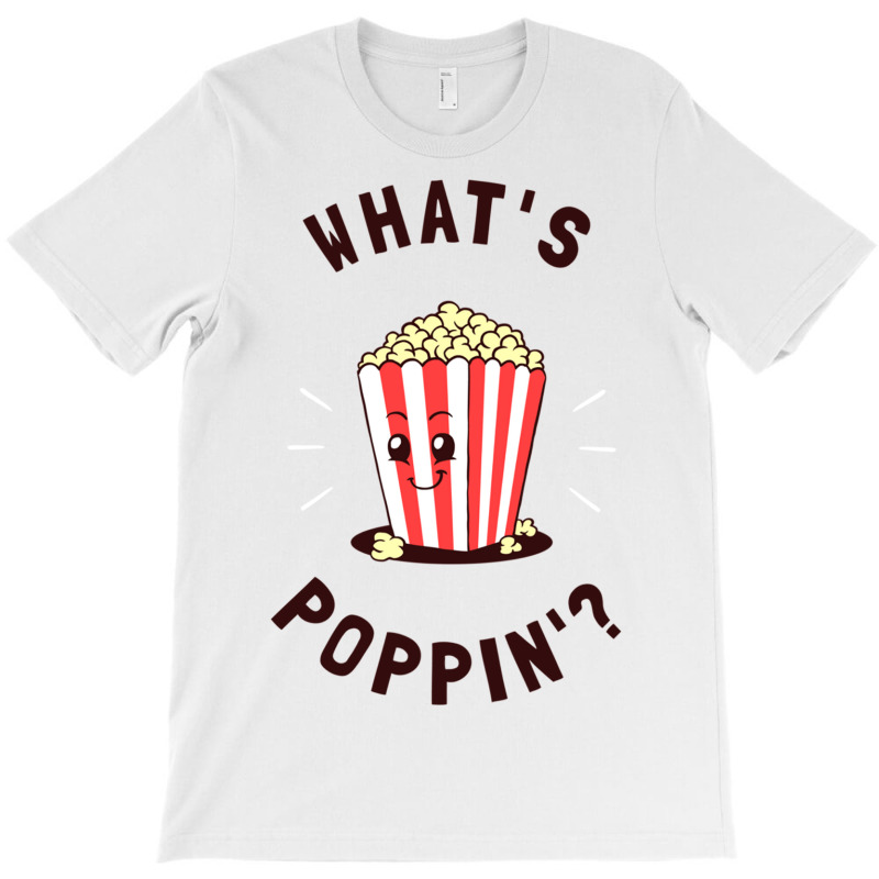 What S Poppin T-shirt | Artistshot