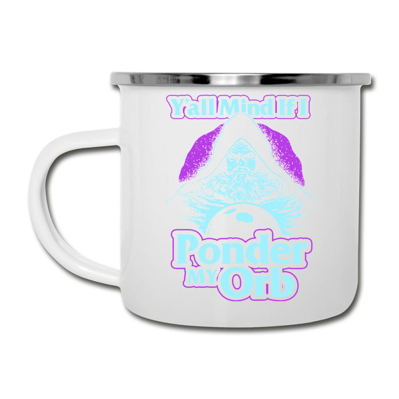 Y All Mind If I Ponder My Orb Camper Cup | Artistshot