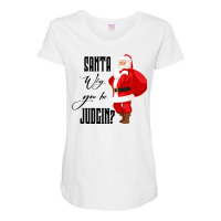 Santa Why You Be Judgin Maternity Scoop Neck T-shirt | Artistshot