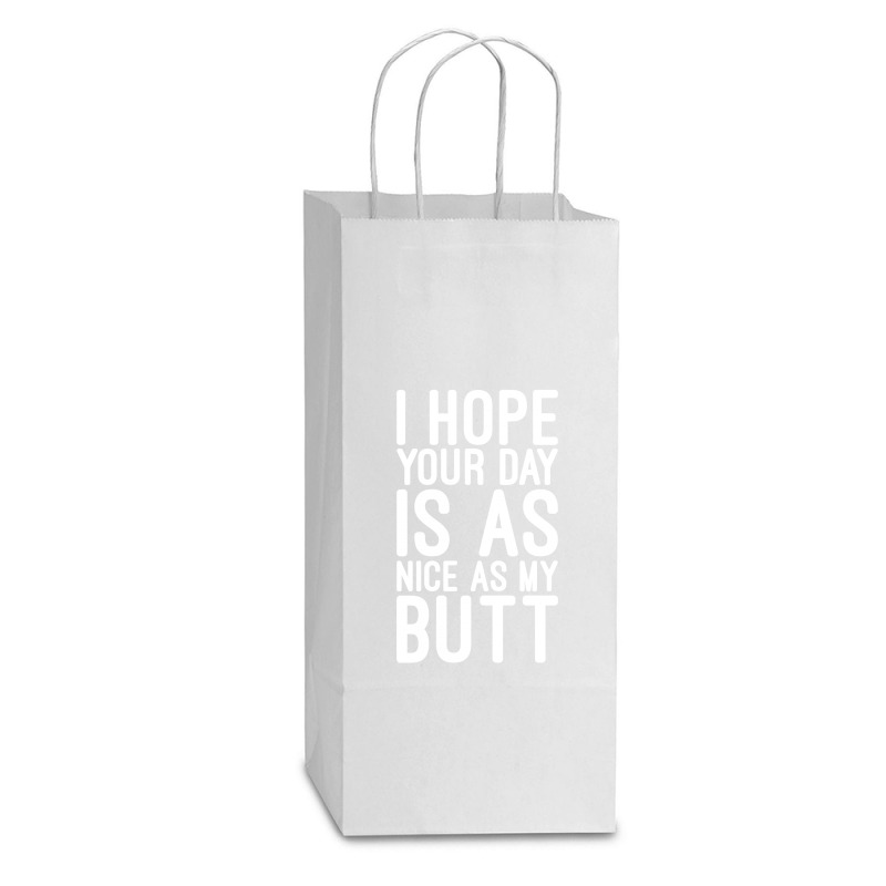 I Hope Your Day Is As Nice As My Butt Double Wine Paper Bag - 6 1/2 X 3 1/2 X 12 3/8 | Artistshot