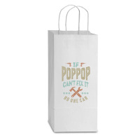 Pop Pop Can't Fix It Double Wine Paper Bag - 6 1/2 X 3 1/2 X 12 3/8 | Artistshot