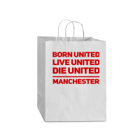 Born United Live United Die United For Manchester Fan Classic Mart Paper Bag -13 X 7 X 17 | Artistshot