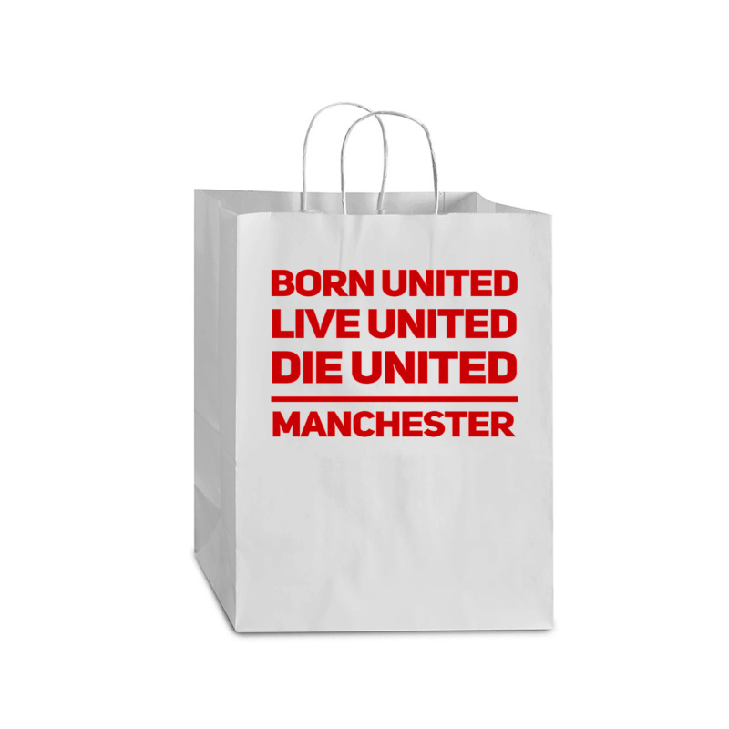 Born United Live United Die United For Manchester Fan Classic Mart Paper Bag -13 X 7 X 17 | Artistshot