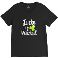 Lucky To Be A Principal St V-neck Tee | Artistshot