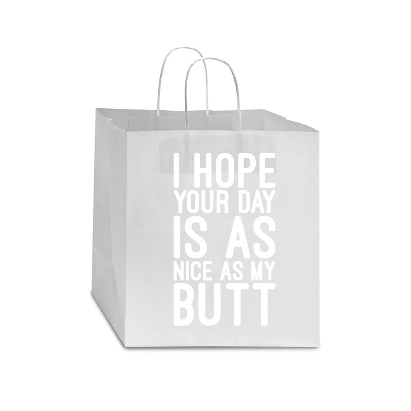 I Hope Your Day Is As Nice As My Butt Star Paper Bag - 13 X 7 X 13 | Artistshot