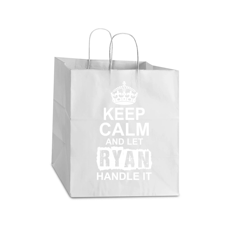 Keep Calm And Let Ryan Handle It Take Out Paper Bag - 14 X 10 X 15 1/2 | Artistshot