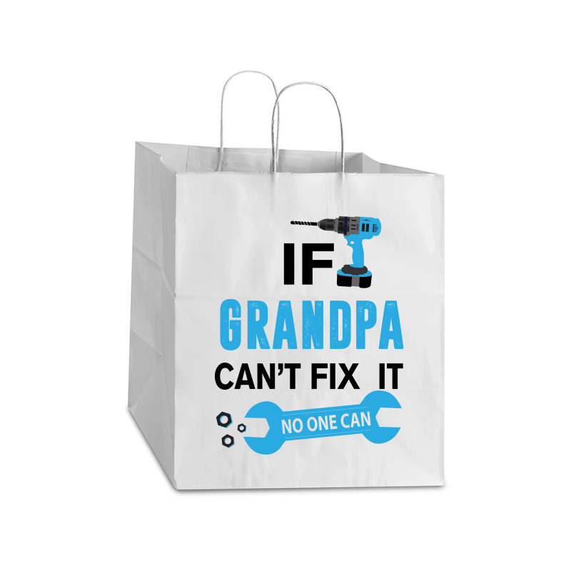 If Grandpa Can't Fix It No One Can Take Out Paper Bag - 14 X 10 X 15 1/2 | Artistshot