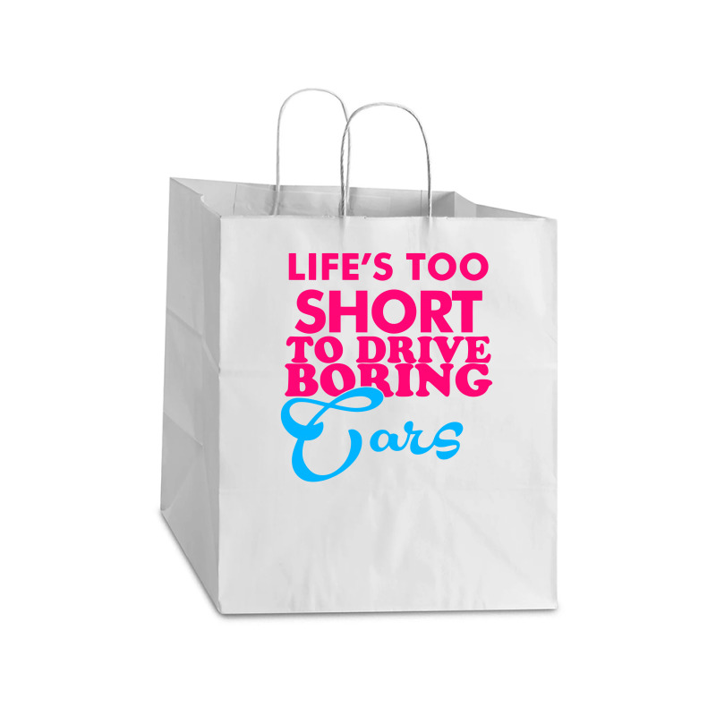 Life's To Short To Drive Boring Car Take Out Paper Bag - 14 X 10 X 15 1/2 | Artistshot