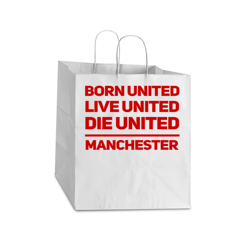 Born United Live United Die United For Manchester Fan Classic Take Out Paper Bag - 14 X 10 X 15 1/2 | Artistshot