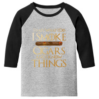 That's What I Do I Smoke Cigars And I Know Things Youth 3/4 Sleeve | Artistshot