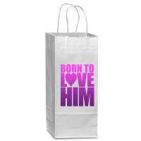 Born To Love Him Wine Paper Bag - 5 1/2 X 3 1/4 X 13 | Artistshot