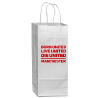 Born United Live United Die United For Manchester Fan Classic Wine Paper Bag - 5 1/2 X 3 1/4 X 13 | Artistshot