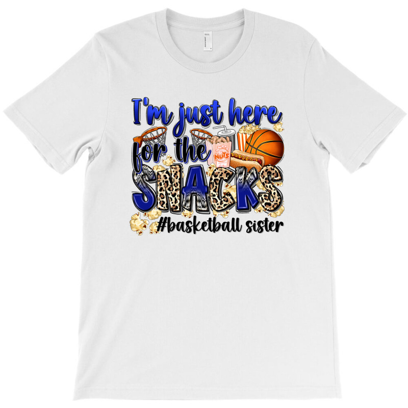 I'm Just Here For The Snacks #basketball Sister T-shirt | Artistshot