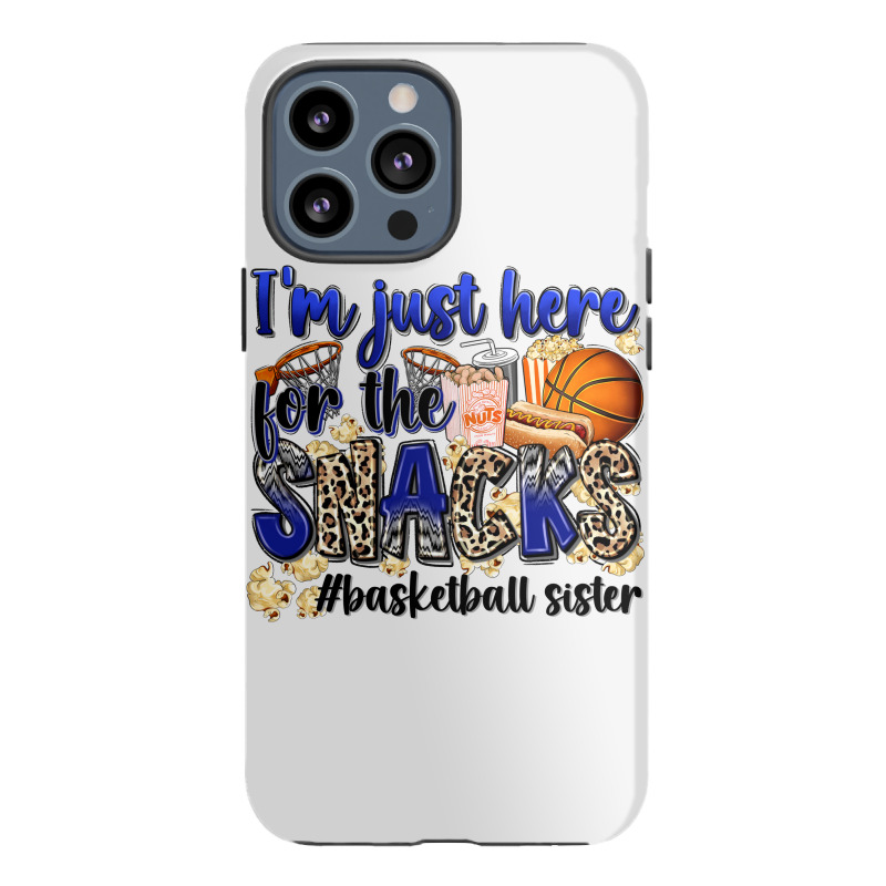 I'm Just Here For The Snacks #basketball Sister Iphone 13 Pro Max Case | Artistshot