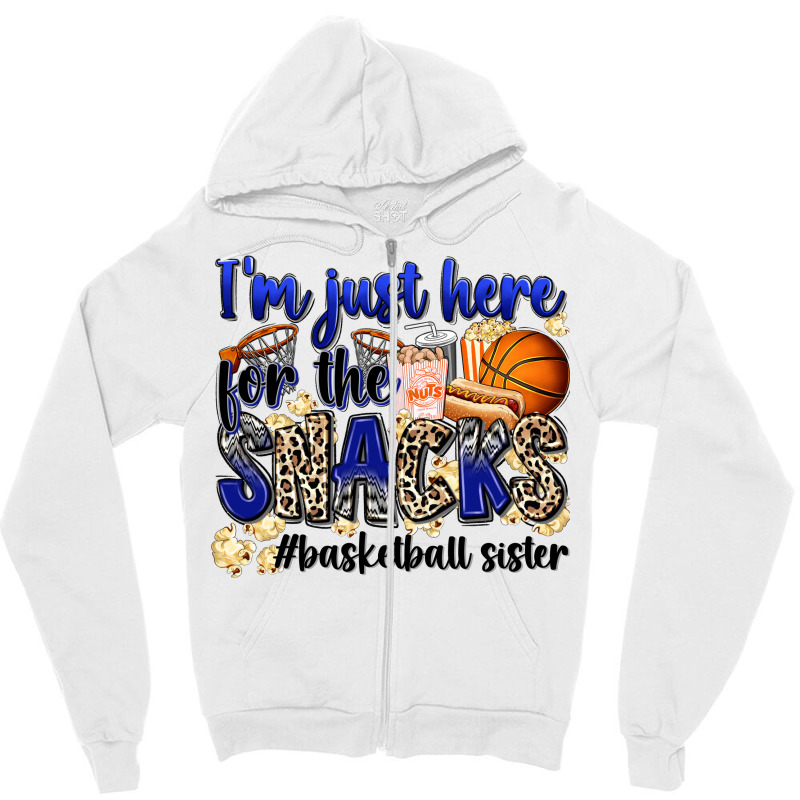 I'm Just Here For The Snacks #basketball Sister Zipper Hoodie | Artistshot