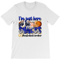 I'm Just Here For The Snacks #basketball Brother T-shirt | Artistshot