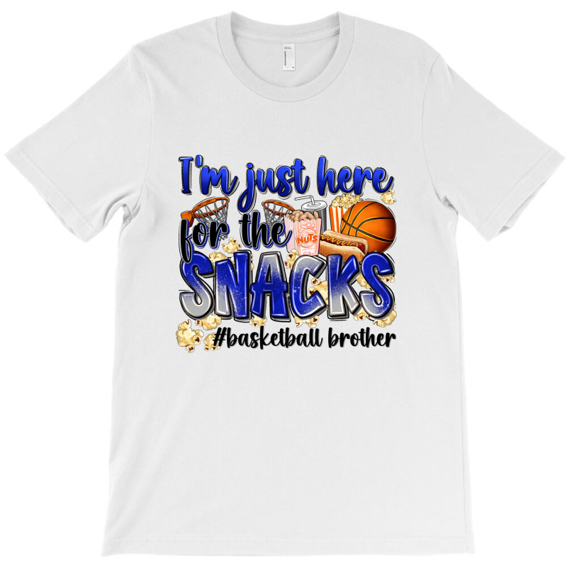 I'm Just Here For The Snacks #basketball Brother T-shirt | Artistshot