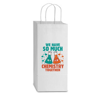 We Have So Much Chemistry Together Double Wine Paper Bag - 6 1/2 X 3 1/2 X 12 3/8 | Artistshot