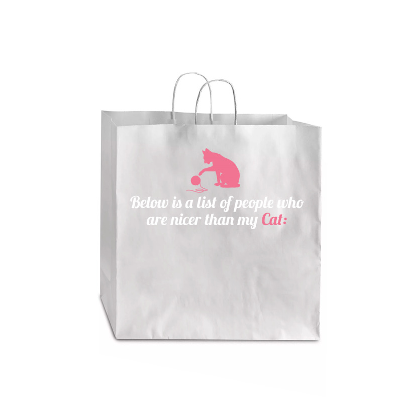 Below Is List Of People Who Are Nicer Than My Cat Jumbo Paper Bag - 18 X 7 X 18 3/4 | Artistshot