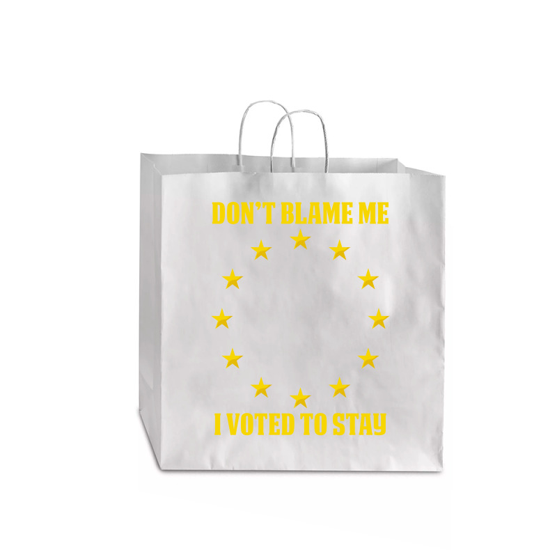 Dont Blame Me I Voted To Stay  Eu Stars Jumbo Paper Bag - 18 X 7 X 18 3/4 | Artistshot