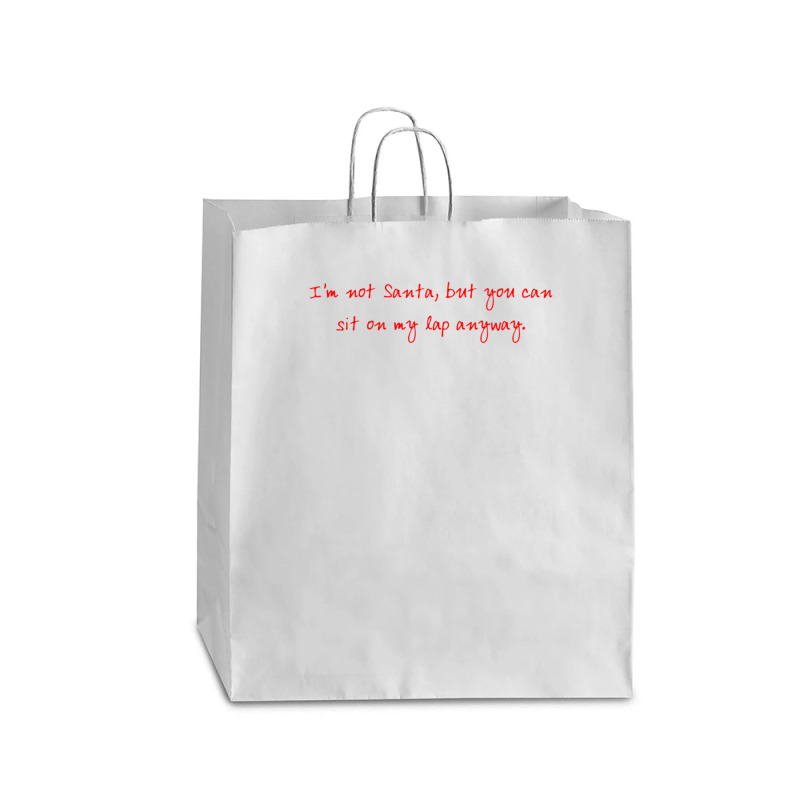 I'm Not Santa, But You Can Sit On My Lap Anyway Queen Paper Bag - 16 X 6 X 19 1/4 | Artistshot