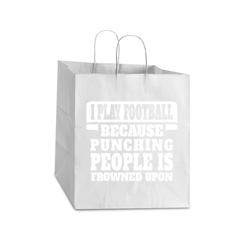 I Play Football Because Punching People Is Frowned Upon Take Out Paper Bag - 14 X 10 X 15 1/2 | Artistshot