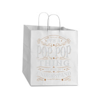 It Is A Pop Pop Thing You Wouldnt Understand Take Out Paper Bag - 14 X 10 X 15 1/2 | Artistshot