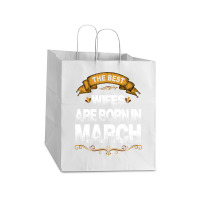 The Best Wifes Are Born In March Take Out Paper Bag - 14 X 10 X 15 1/2 | Artistshot