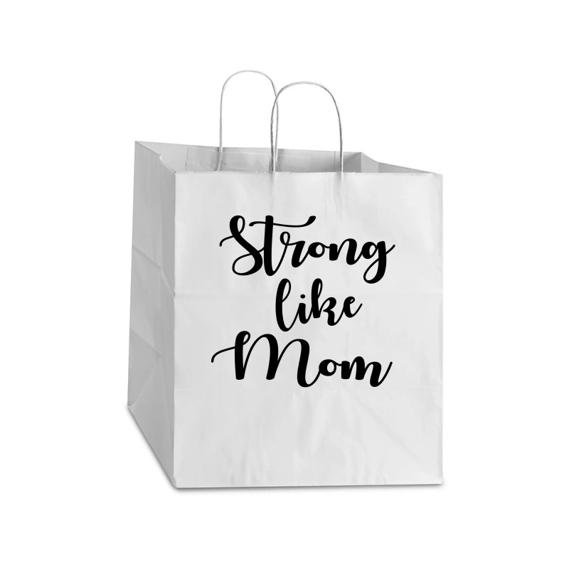 Strong Like Mom Take Out Paper Bag - 14 X 10 X 15 1/2 | Artistshot