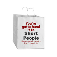 Hand It To Short People Take Out Paper Bag - 14 X 10 X 15 1/2 | Artistshot