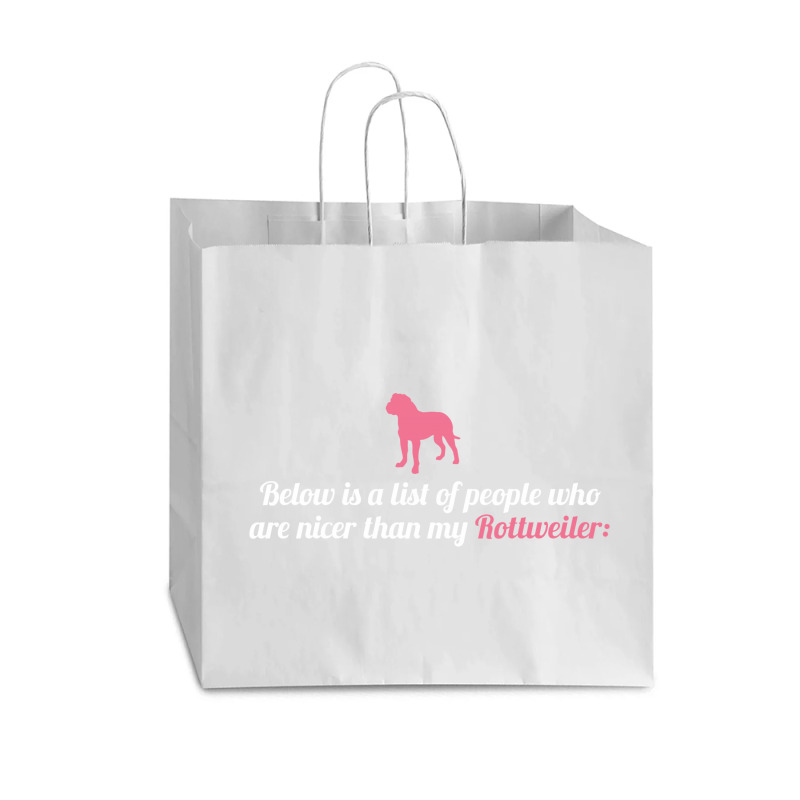 Below Is List Of People Who Are Nicer Than My Rottweiler Vogue Paper Bag - 16 X 6 X 12 | Artistshot