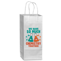 We Have So Much Chemistry Together Wine Paper Bag - 5 1/2 X 3 1/4 X 13 | Artistshot