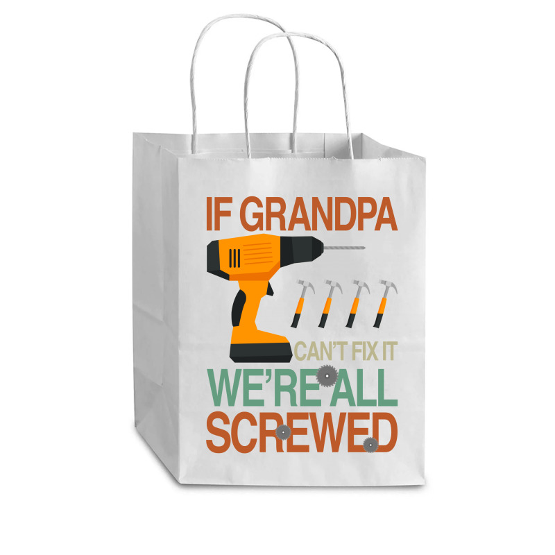 If Grandpa Cant Fix It Were All Screwed Cub Paper Bag - 8 X 4 1/2 X 10 1/4 | Artistshot