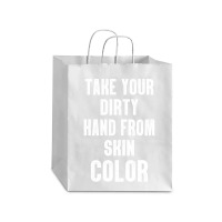 Take Your Dirty Hand From Skin Color Debie Paper Bag - 10 X 5 X 13 | Artistshot