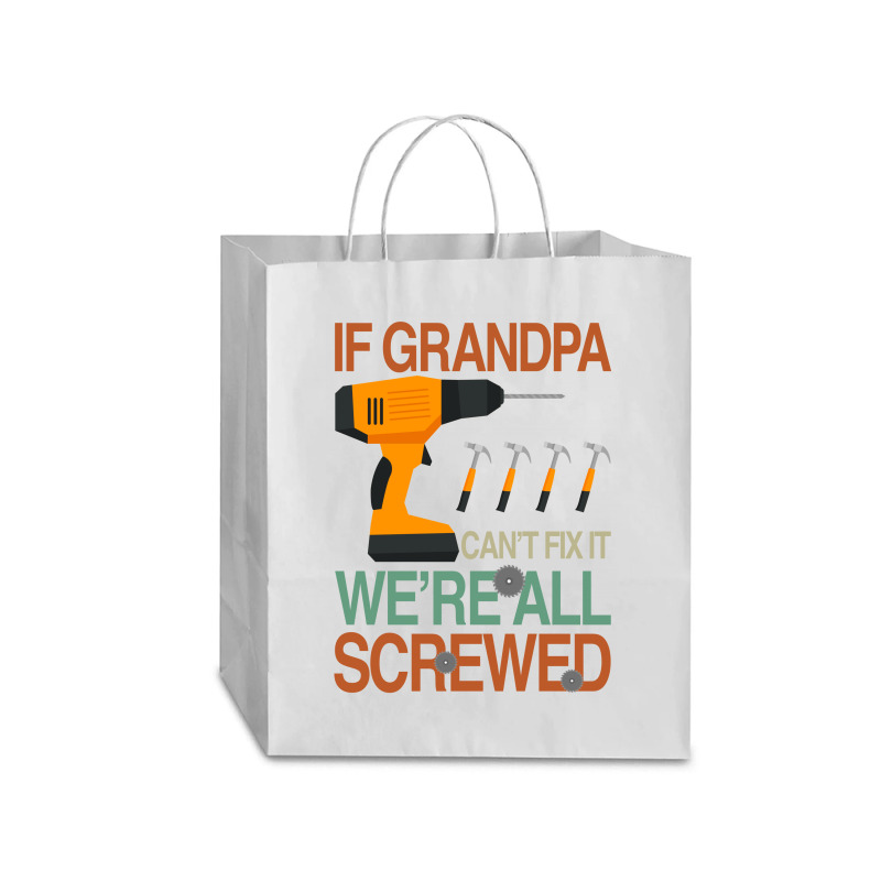 If Grandpa Cant Fix It Were All Screwed Traveler Paper Bag -13 X 6 X 15 3/4 | Artistshot