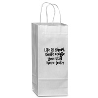 Life Is Short, Smile While You Still Have Teeth Wine Paper Bag - 5 1/2 X 3 1/4 X 13 | Artistshot