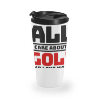 All I Care About Is Golf And Like Maybe 3 People Travel Mug | Artistshot