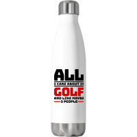 All I Care About Is Golf And Like Maybe 3 People Stainless Steel Water Bottle | Artistshot