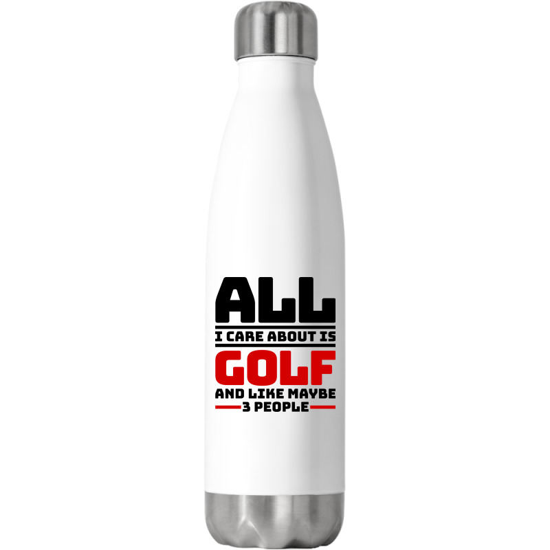 All I Care About Is Golf And Like Maybe 3 People Stainless Steel Water Bottle | Artistshot