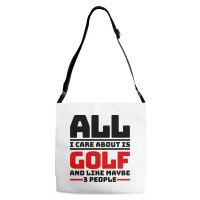 All I Care About Is Golf And Like Maybe 3 People Adjustable Strap Totes | Artistshot