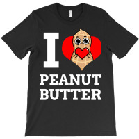 I Love Peanut Butter For Peanut Butter Lover T-shirt | Artistshot