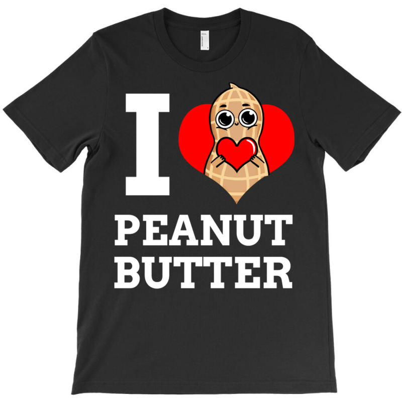 I Love Peanut Butter For Peanut Butter Lover T-shirt | Artistshot