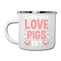 I Just Freaking Love Pigs Ok, For Pig Lover Camper Cup | Artistshot