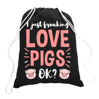 I Just Freaking Love Pigs Ok, For Pig Lover Drawstring Bags | Artistshot