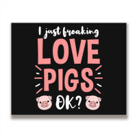 I Just Freaking Love Pigs Ok, For Pig Lover Metal Print Horizontal | Artistshot