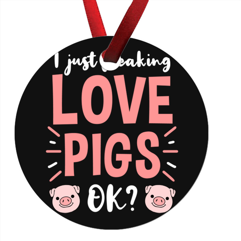 I Just Freaking Love Pigs Ok, For Pig Lover Ornament | Artistshot