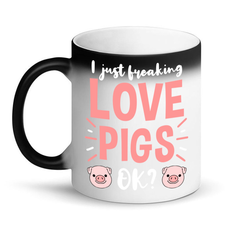 I Just Freaking Love Pigs Ok, For Pig Lover Magic Mug | Artistshot