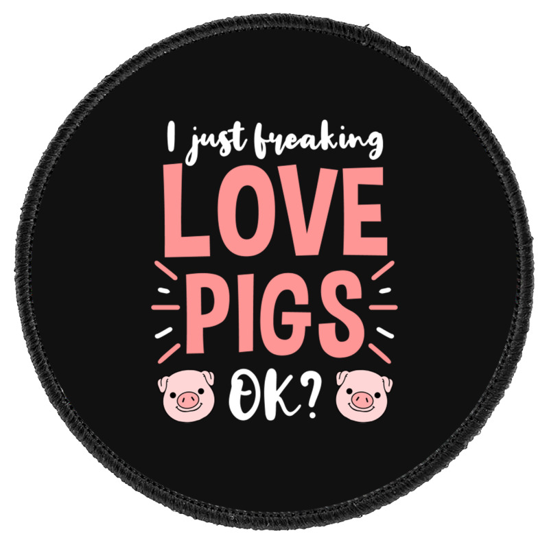 I Just Freaking Love Pigs Ok, For Pig Lover Round Patch | Artistshot