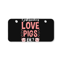 I Just Freaking Love Pigs Ok, For Pig Lover Bicycle License Plate | Artistshot